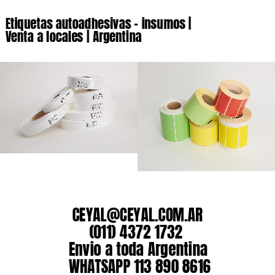 Etiquetas autoadhesivas - insumos | Venta a locales | Argentina