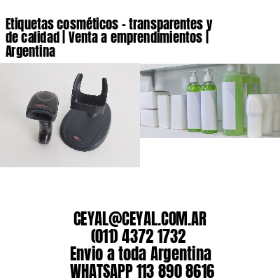 Etiquetas cosméticos – transparentes y de calidad | Venta a emprendimientos | Argentina