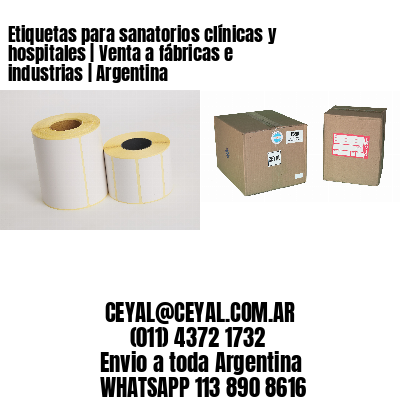 Etiquetas para sanatorios clínicas y hospitales | Venta a fábricas e industrias | Argentina