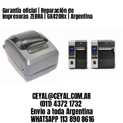 Garantía oficial | Reparación de impresoras ZEBRA | GX420Rx | Argentina