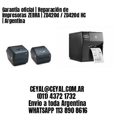 Garantía oficial | Reparación de impresoras ZEBRA | ZD420d / ZD420d‑HC | Argentina