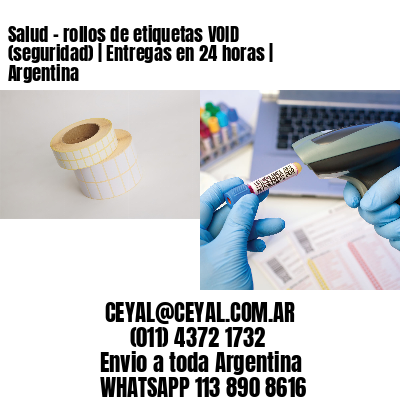 Salud – rollos de etiquetas VOID (seguridad) | Entregas en 24 horas | Argentina