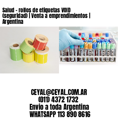 Salud - rollos de etiquetas VOID (seguridad) | Venta a emprendimientos | Argentina