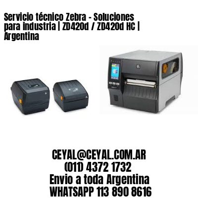 Servicio técnico Zebra – Soluciones para industria | ZD420d / ZD420d‑HC | Argentina