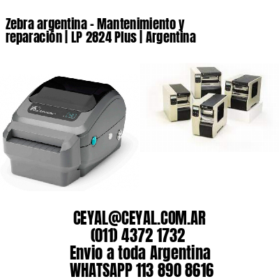 Zebra argentina – Mantenimiento y reparación | LP 2824 Plus | Argentina