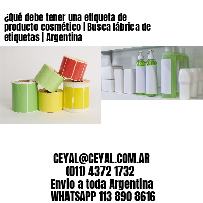 ¿Qué debe tener una etiqueta de producto cosmético | Busca fábrica de etiquetas | Argentina
