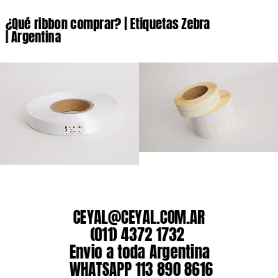 ¿Qué ribbon comprar? | Etiquetas Zebra | Argentina