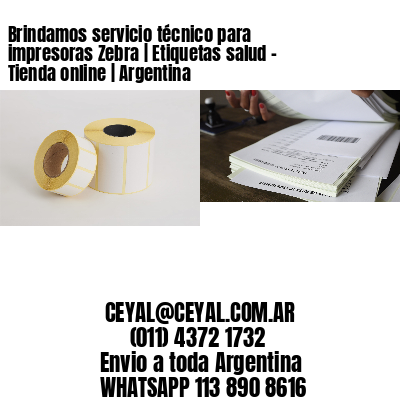 Brindamos servicio técnico para impresoras Zebra | Etiquetas salud - Tienda online | Argentina