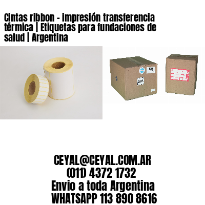 Cintas ribbon – impresión transferencia térmica | Etiquetas para fundaciones de salud | Argentina