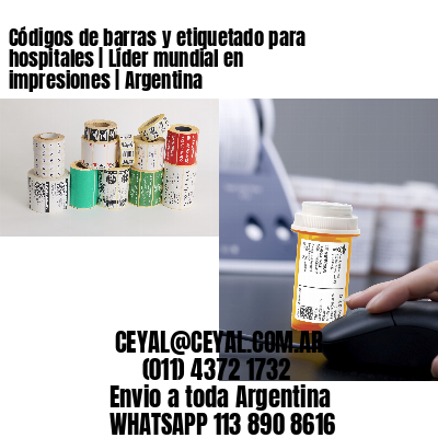 Códigos de barras y etiquetado para hospitales | Líder mundial en impresiones | Argentina