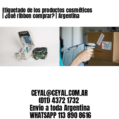 Etiquetado de los productos cosméticos | ¿Qué ribbon comprar? | Argentina