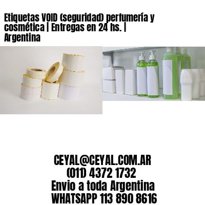 Etiquetas VOID (seguridad) perfumería y cosmética | Entregas en 24 hs. | Argentina