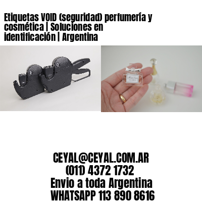 Etiquetas VOID (seguridad) perfumería y cosmética | Soluciones en identificación | Argentina