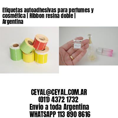 Etiquetas autoadhesivas para perfumes y cosmética | Ribbon resina doble | Argentina