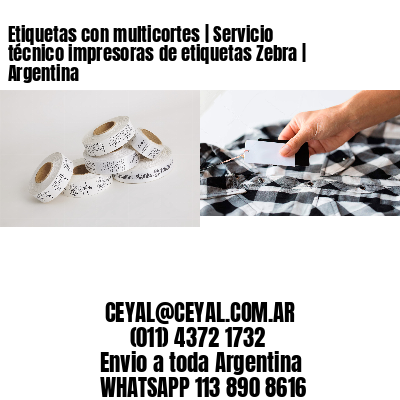 Etiquetas con multicortes | Servicio técnico impresoras de etiquetas Zebra | Argentina