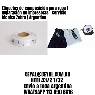 Etiquetas de composición para ropa | Reparación de impresoras – servicio técnico Zebra | Argentina