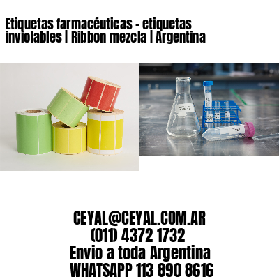 Etiquetas farmacéuticas – etiquetas inviolables | Ribbon mezcla | Argentina