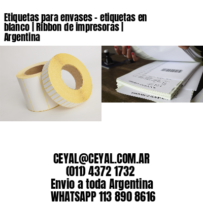 Etiquetas para envases - etiquetas en blanco | Ribbon de impresoras | Argentina