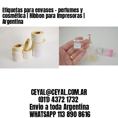 Etiquetas para envases – perfumes y cosmética | Ribbon para impresoras | Argentina