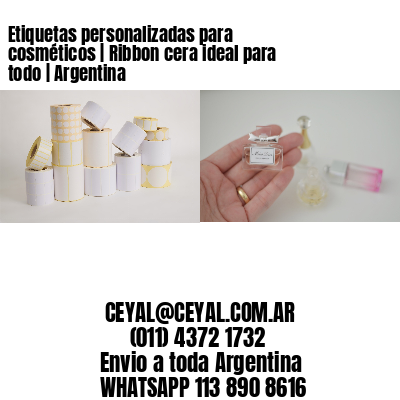 Etiquetas personalizadas para cosméticos | Ribbon cera ideal para todo | Argentina