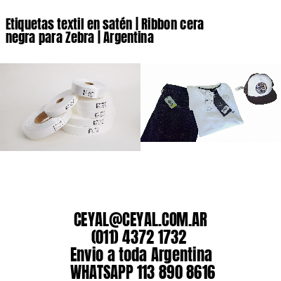 Etiquetas textil en satén | Ribbon cera negra para Zebra | Argentina