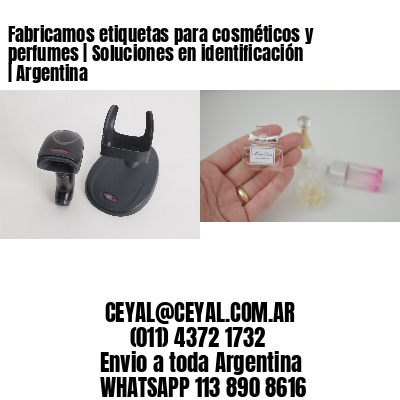 Fabricamos etiquetas para cosméticos y perfumes | Soluciones en identificación | Argentina