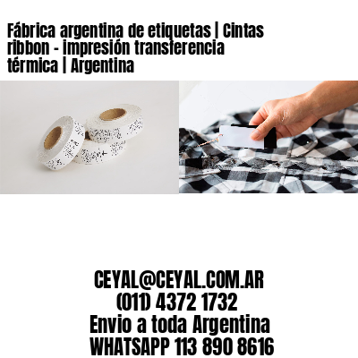 Fábrica argentina de etiquetas | Cintas ribbon – impresión transferencia térmica | Argentina