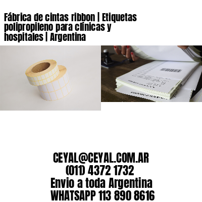 Fábrica de cintas ribbon | Etiquetas polipropileno para clínicas y hospitales | Argentina