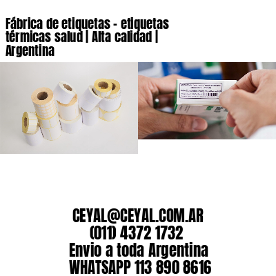 Fábrica de etiquetas - etiquetas térmicas salud | Alta calidad | Argentina