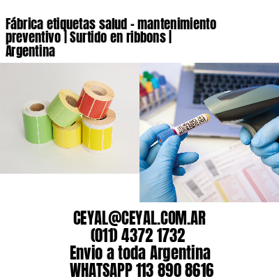 Fábrica etiquetas salud – mantenimiento preventivo | Surtido en ribbons | Argentina