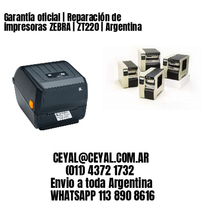 Garantía oficial | Reparación de impresoras ZEBRA | ZT220 | Argentina