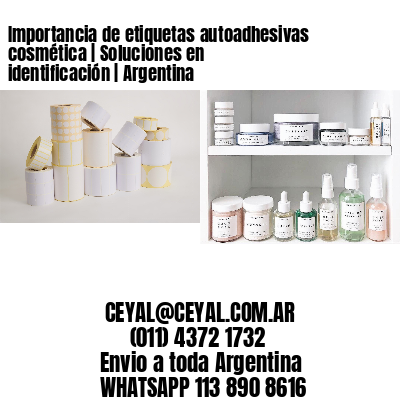 Importancia de etiquetas autoadhesivas cosmética | Soluciones en identificación | Argentina