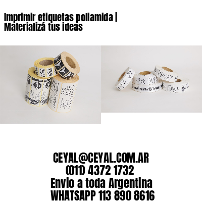 Imprimir etiquetas poliamida | Materializá tus ideas