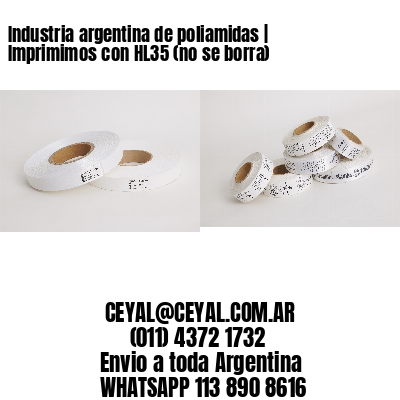 Industria argentina de poliamidas | Imprimimos con HL35 (no se borra)