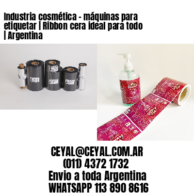 Industria cosmética - máquinas para etiquetar | Ribbon cera ideal para todo | Argentina