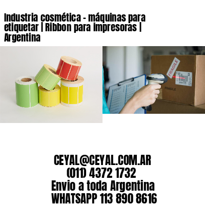 Industria cosmética - máquinas para etiquetar | Ribbon para impresoras | Argentina