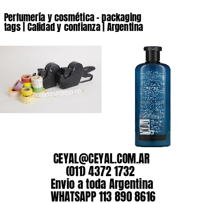 Perfumería y cosmética – packaging tags | Calidad y confianza | Argentina