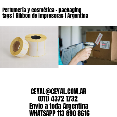 Perfumería y cosmética – packaging tags | Ribbon de impresoras | Argentina