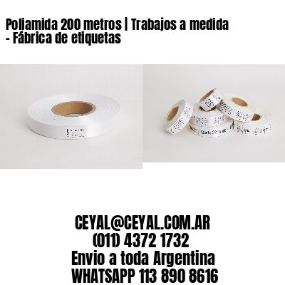 Poliamida 200 metros | Trabajos a medida - Fábrica de etiquetas