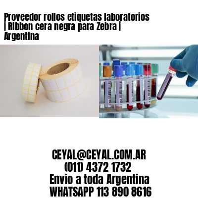 Proveedor rollos etiquetas laboratorios | Ribbon cera negra para Zebra | Argentina
