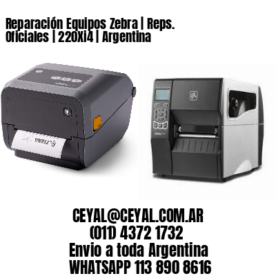 Reparación Equipos Zebra | Reps. Oficiales | 220Xi4 | Argentina