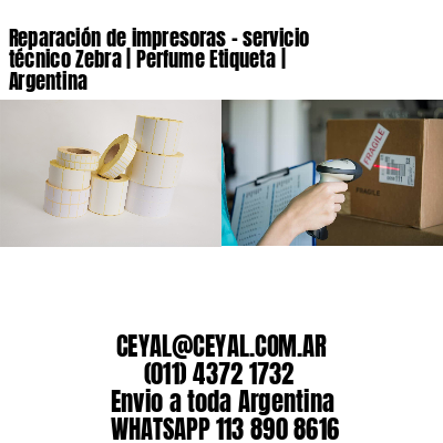 Reparación de impresoras – servicio técnico Zebra | Perfume Etiqueta | Argentina