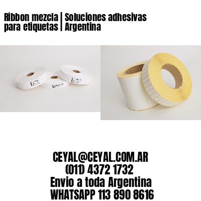 Ribbon mezcla | Soluciones adhesivas para etiquetas | Argentina