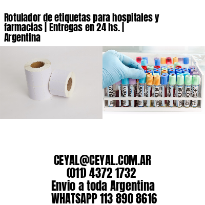Rotulador de etiquetas para hospitales y farmacias | Entregas en 24 hs. | Argentina