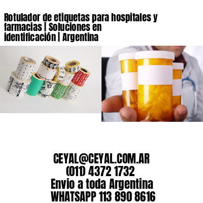 Rotulador de etiquetas para hospitales y farmacias | Soluciones en identificación | Argentina