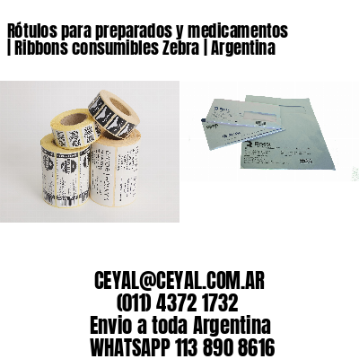 Rótulos para preparados y medicamentos | Ribbons consumibles Zebra | Argentina