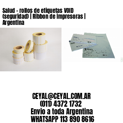 Salud – rollos de etiquetas VOID (seguridad) | Ribbon de impresoras | Argentina