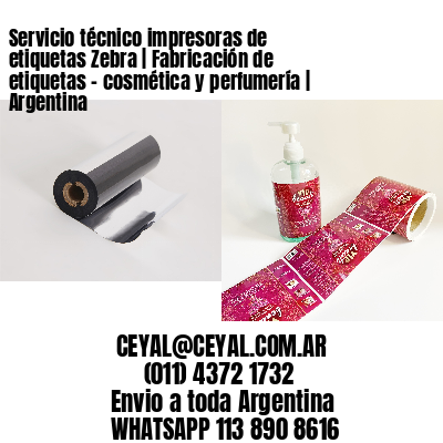 Servicio técnico impresoras de etiquetas Zebra | Fabricación de etiquetas – cosmética y perfumería | Argentina