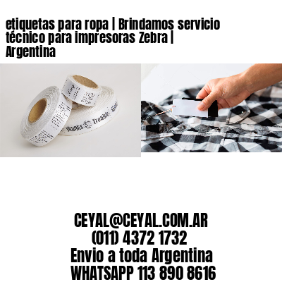 etiquetas para ropa | Brindamos servicio técnico para impresoras Zebra | Argentina