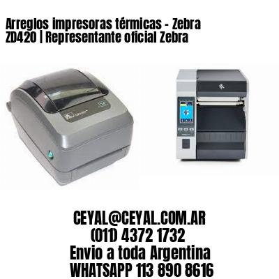 Arreglos impresoras térmicas - Zebra ZD420 | Representante oficial Zebra